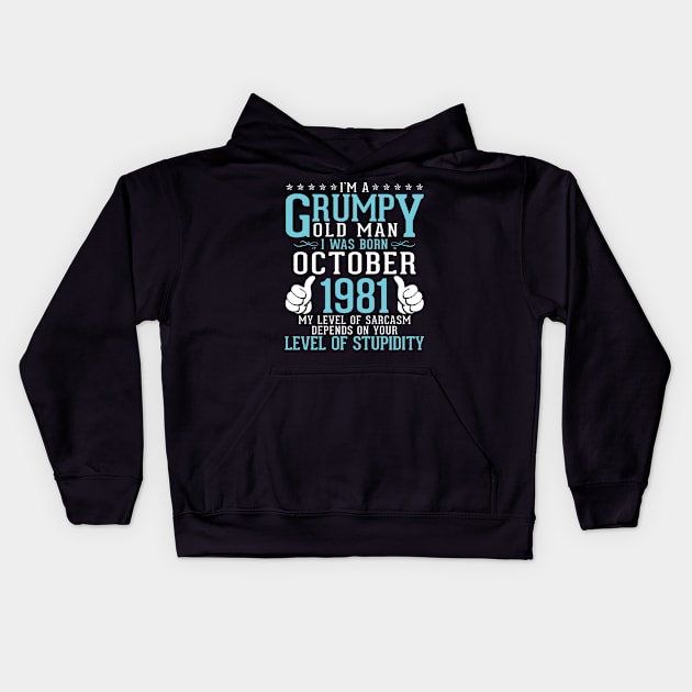 Birthday I'm A Grumpy Old Man I Was Born October 1981 My Level Of Sarcasm Depends Level Stupidity Kids Hoodie by tieushop091